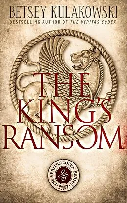 E-Book (epub) The King's Ransom (The Veritas Codex Series, #7) von Betsey Kulakowski
