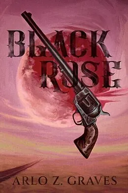 E-Book (epub) Black Rose von Arlo Z. Graves