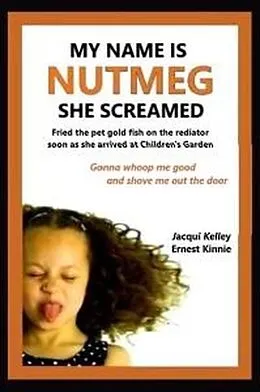 E-Book (epub) My Name Is Nutmeg She Screamed von Jacqui Kelley, Ernest Kinnie
