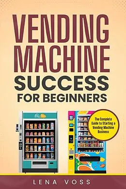 E-Book (epub) Vending Machine Success for Beginners von Lena Voss