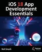 Couverture cartonnée iOS 18 App Development Essentials de Neil Smyth