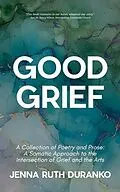 E-Book (epub) Good Grief: A Collection of Poetry and Prose von Jenna Duranko