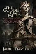 Kartonierter Einband The Goddess That Failed von Janice Fiamengo
