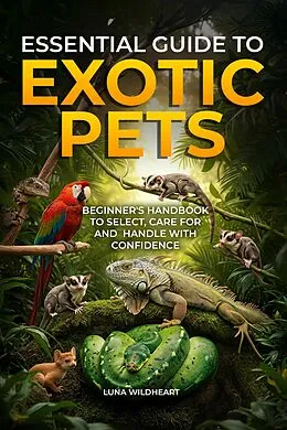 E-Book (epub) Essential Guide to Exotic Pets von Luna Wildheart