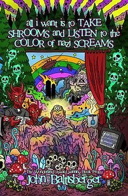 E-Book (epub) All I Want Is to TAKE SHROOMS and LISTEN to the Color of NAZI SCREAMS von John Baltisberger