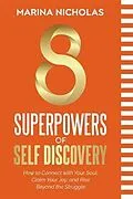 E-Book (epub) 8 SUPERPOWERS OF SELF DISCOVERY How to Connect with Your Soul, Claim Your Joy, and Rise Beyond the Struggle von Marina Nicholas