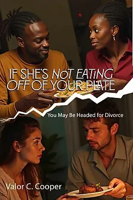 E-Book (epub) If she's Not Eating Off of Your Plate, You May Be Headed for Divorce Small Signs, Big Truths von Valor C. Cooper