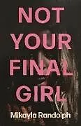 Kartonierter Einband Not Your Final Girl von Mikayla Randolph