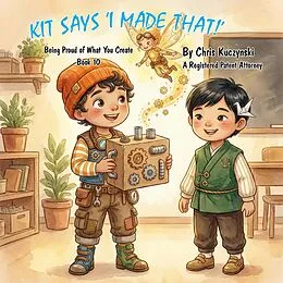 E-Book (epub) Kit Says "I Made That!": Being Proud of What You Create von Chris Kuczynski