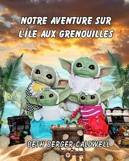 E-Book (epub) Notre Aventure Sur l'Île Aux Grenouilles von Beth Berger Caldwell