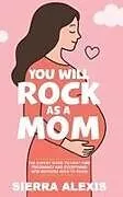 Kartonierter Einband You Will Rock As a Mom! von Sierra Alexis