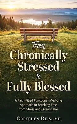 E-Book (epub) From Chronically Stressed to Fully Blessed von Gretchen Reis