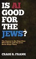 E-Book (epub) Is AI Good for the Jews?: The Canary in the Algorithm von Craig R Frank