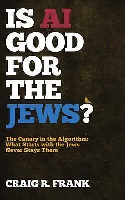 E-Book (epub) Is AI Good for the Jews?: The Canary in the Algorithm von Craig R Frank