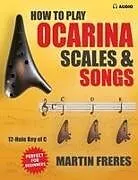 Kartonierter Einband How to Play Ocarina, Scales & Songs with Fingering Charts von Martin Freres