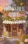 Kartonierter Einband (Kt) The Honeybee Cafe von Kay Michaels