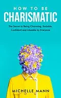 E-Book (epub) How to be Charismatic von Michelle Mann