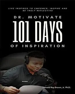 E-Book (epub) Dr. Motivate 101 Days of Inspiration von Jr. Ph. D. Donald Ray Brown