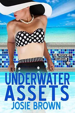 E-Book (epub) The Housewife Assassin's Underwater Assets von Josie Brown