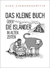 E-Book (epub) Das Kleine Buch Über die Isländer in Alten Zeiten von Alda Sigmundsdóttir