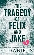 Kartonierter Einband (Kt) The Tragedy of Felix & Jake von J. Daniels