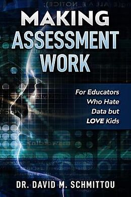 eBook (epub) Making Assessment Work for Educators Who Hate Data but LOVE Kids de David M. Schmittou