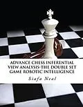 E-Book (epub) Advance Chess - Inferential View Analysis of the Double Set Game, (D.2.30) Robotic Intelligence Possibilities von Siafa B Neal