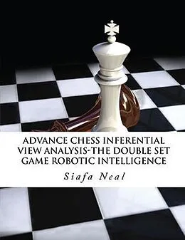 E-Book (epub) Advance Chess - Inferential View Analysis of the Double Set Game, (D.2.30) Robotic Intelligence Possibilities von Siafa B Neal