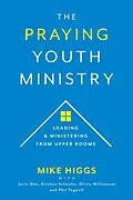 E-Book (epub) The Praying Youth Ministry von Mike Higgs, Jarin Oda, Keithen Schwahn