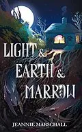E-Book (epub) Light & Earth & Marrow von Jeannie Marschall