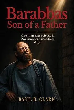 E-Book (epub) Barabbas, Son of a Father von Basil B. Clark