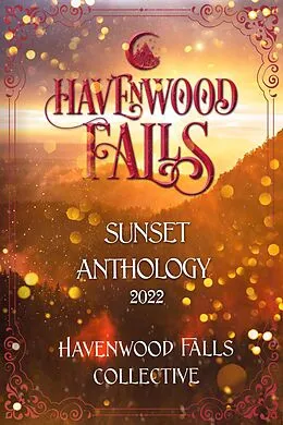 E-Book (epub) Havenwood Falls Sunset Anthology 2022 von Kristie Cook, T. V. Hahn, Havenwood Falls Collective