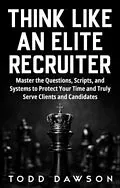 E-Book (epub) Think Like an Elite Recruiter von Todd Dawson