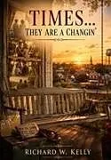 Fester Einband Times... They Are A Changin' von Richard W. Kelly