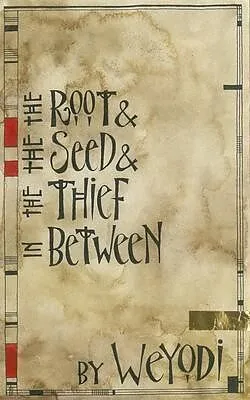 E-Book (epub) The Root & the Seed & the Thief In Between von Weyodi Oldbear