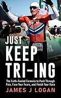 E-Book (epub) Just Keep TRI-ING von James Logan