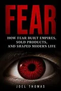 E-Book (epub) Fear: How Dread Built Empires, Sold Products, and Shaped Modern Life von Joel Thomas