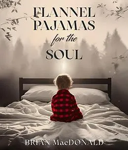 E-Book (epub) Flannel Pajamas For The Soul von Brian Macdonald