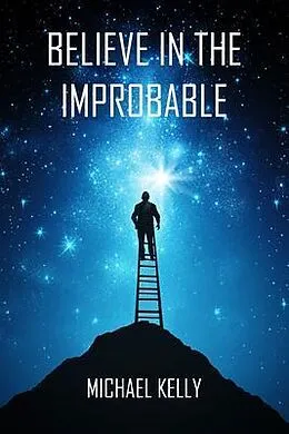 E-Book (epub) Believe In The Improbable von Michael Kelly