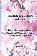 Couverture cartonnée Eliza Ruhamah Scidmore and Japan: The Life and Journeys to the Far East of the American Woman Who Brought Sakura to Washington, D.C de Mayumi Itoh