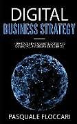 Couverture cartonnée Digital Business Strategy: How to Achieve Success Online and Expand Your Worldwide Business de Pasquale Floccari