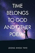 E-Book (epub) Time Belongs to God and Other Poems von Leong Kwok Thye