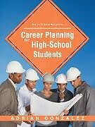Kartonierter Einband Career Planning for High School Students von Adrian Gonzalez