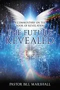 E-Book (epub) The Future Revealed von Pastor Bill Marshall