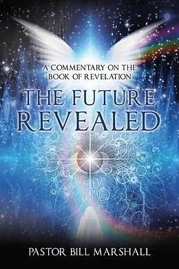 E-Book (epub) The Future Revealed von Pastor Bill Marshall