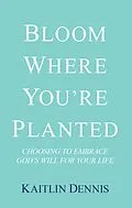 E-Book (epub) Bloom Where You'Re Planted von Kaitlin Dennis
