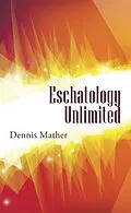 E-Book (epub) Eschatology Unlimited von Dennis Mather