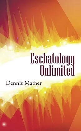 E-Book (epub) Eschatology Unlimited von Dennis Mather