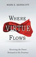 E-Book (epub) Where Virtue Flows von Mark E. Kennicott