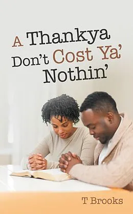 E-Book (epub) A Thankya Don'T Cost Ya' Nothin' von T. Brooks